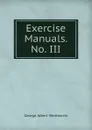 Exercise Manuals. No. III - G. A. Wentworth