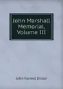 John Marshall Memorial, Volume III - Dillon John Forrest