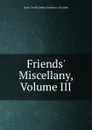 Friends. Miscellany, Volume III - Isaac Comly Joshua Evans et. al Comly