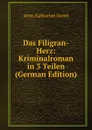 Das Filigran-Herz: Kriminalroman in 3 Teilen (German Edition) - Green Anna Katharine