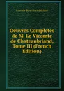 Oeuvres Completes de M. Le Vicomte de Chateaubriand, Tome III (French Edition) - François-René Chateaubriand