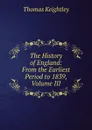 The History of England: From the Earliest Period to 1839, Volume III - Keightley Thomas