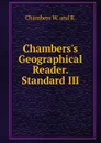 Chambers.s Geographical Reader. Standard III - Chambers W. and R.