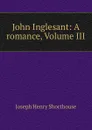 John Inglesant: A romance, Volume III - Joseph Henry Shorthouse