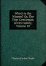 Which is the Winner. Or, The First Gentleman of His Family, Volume III - Charles Carlos Clarke