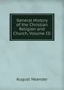 General History of the Christian Religion and Church, Volume III - August Neander