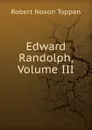 Edward Randolph, Volume III - Robert Noxon Toppan