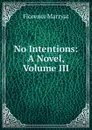 No Intentions: A Novel, Volume III - Florence Marryat