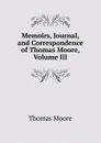 Memoirs, Journal, and Correspondence of Thomas Moore, Volume III - Thomas Moore