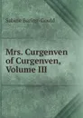 Mrs. Curgenven of Curgenven, Volume III - S. Baring-Gould
