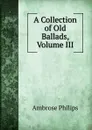 A Collection of Old Ballads, Volume III - Ambrose Philips