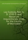 Lay Subsidy Roll, A.D. 1332-3: And Nonarum Inquisitiones, 1340, for the County of Worcester - John Amphlett Excheq Britain Exchequer