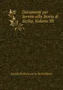 Documenti per Servire alla Storia di Sicilia, Volume III - Società Siciliana per la Storia Patria