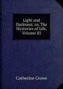 Light and Darkness: or, The Mysteries of Life, Volume III - Catherine Crowe