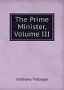 The Prime Minister, Volume III - Trollope Anthony