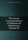 The Secret Correspondence of Madame de Maintenon, Volume III - Main Marie-Anne de La Trémoille Ursins