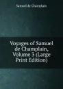 Voyages of Samuel de Champlain, Volume 3 (Large Print Edition) - Samuel de Champlain