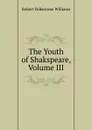 The Youth of Shakspeare, Volume III - Robert Folkestone Williams