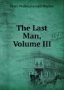 The Last Man, Volume III - Mary Wollstonecraft Shelley