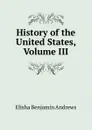 History of the United States, Volume III - Andrews Elisha Benjamin