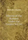 History of the Romans Under the Empire Vol. III - Merivale Charles