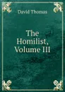 The Homilist, Volume III - David Thomas