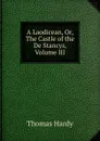 A Laodicean, Or, The Castle of the De Stancys, Volume III - Hardy Thomas