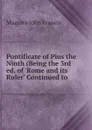 Pontificate of Pius the Ninth (Being the 3rd ed. of .Rome and its Ruler. Continued to - Maguire John Francis