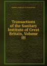 Transactions of the Sanitary Institute of Great Britain, Volume III - Sanitary Institute of Great Britain