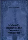 Michaud.s History of the Crusades, Volume III - Joseph Fr Michaud