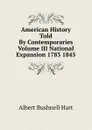 American History Told By Contemporaries Volume III National Expansion 1783 1845 - Hart Albert Bushnell