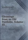 Gleanings from an Old Portfolio, Volume III - Louisa Stuart