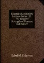 Eugenics Laboratory Lecture Series. III. The Relative Strength of Nurture and Nature - Ethel M. Elderton