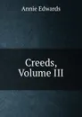 Creeds, Volume III - Edwards Annie