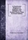 La Persecusion Religieuse en Angleterre sous Elisabeth et les Premiers Stuarts, Tome III (French Edition) - Cyrille Jean Destombes