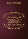 A Compilation of the Messages and Papers of the Presidents  Volume 8  Part 3-A (Large Print Edition) - Grover Cleveland