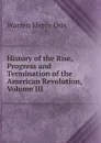 History of the Rise, Progress and Termination of the American Revolution, Volume III - Warren Mercy Otis