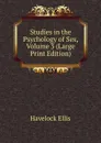 Studies in the Psychology of Sex, Volume 3 (Large Print Edition) - Ellis Havelock