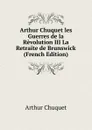 Arthur Chuquet les Guerres de la Revolution III La Retraite de Brunswick (French Edition) - Arthur Chuquet