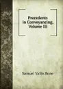 Precedents in Conveyancing, Volume III - Samuel Vallis Bone