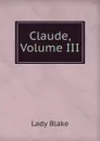 Claude, Volume III - Lady Blake