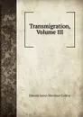 Transmigration, Volume III - Edward James Mortimer Collins