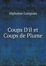 Coups D.il et Coups de Plume - Alphonse Lusignan