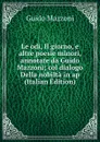 Le odi, Il giorno, e altre poesie minori, annotate da Guido Mazzoni; col dialogo Della nobilta in ap (Italian Edition) - Guido Mazzoni