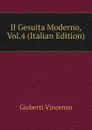 Il Gesuita Moderno, Vol.4 (Italian Edition) - Vincenzo Gioberti