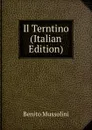 Il Terntino (Italian Edition) - Benito Mussolini