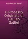 Il Processo Originale di Galileo Galilei - Domenico Berti