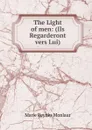 The Light of men: (Ils Regarderont vers Lui) - Marie Reynès Monlaur