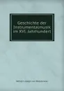 Geschichte der Instrumentalmusik im XVI. Jahrhundert - Wilhelm Joseph von Wasielewski