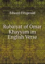 Rubaiyat of Omar Khayyam im English Verse - Fitzgerald Edward